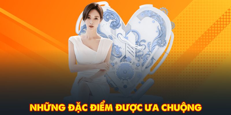 Những đặc điểm được ưa chuộng